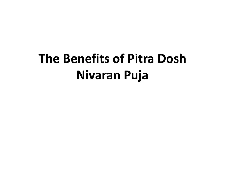 Ppt The Benefits Of Pitra Dosh Nivaran Puja Powerpoint Presentation