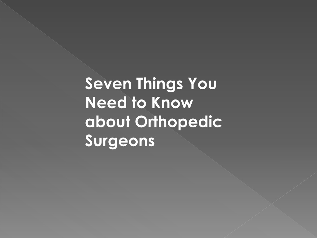 PPT Seven Things You Need To Know About Orthopedic Surgeons Converted