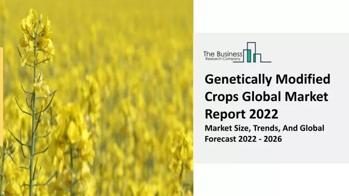 Ppt Genetically Modified Crops Market Growth Demand Factors And