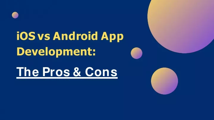 PPT IOS Vs Android App Development The Pros Cons PowerPoint