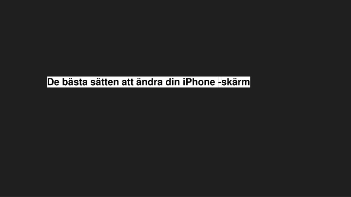 PPT De bästa sätten att ändra din iPhone skärm PowerPoint