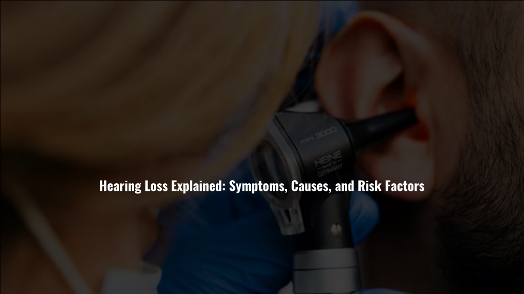 Ppt Hearing Loss Explained Symptoms Causes And Risk Factors