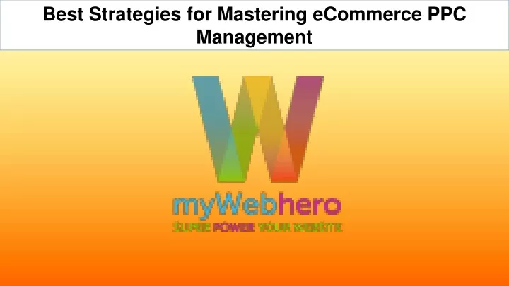 Ppt Best Strategies For Mastering Ecommerce Ppc Management Powerpoint