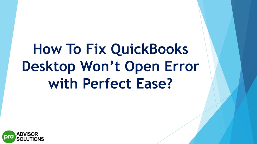 Ppt A Quick And Easy Guide To Resolve Quickbooks Desktop Won T Open