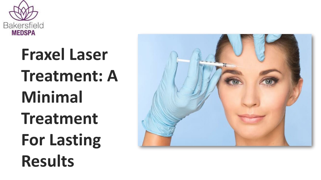 Ppt Fraxel Laser Treatment A Minimal Treatment For Lasting Results