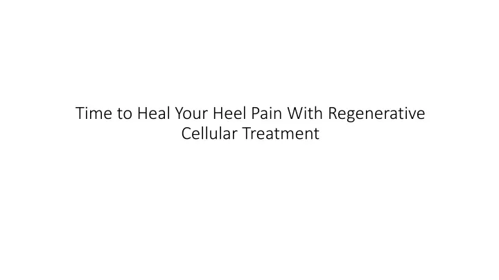 PPT - Time to Heal Your Heel Pain With Regenerative Treatment ...