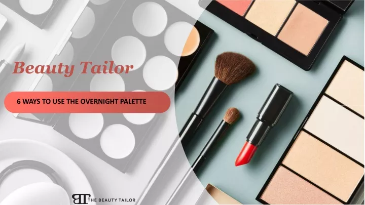 PPT - 6 WAYS TO USE THE OVERNIGHT PALETTE -Beauty tailor PowerPoint ...