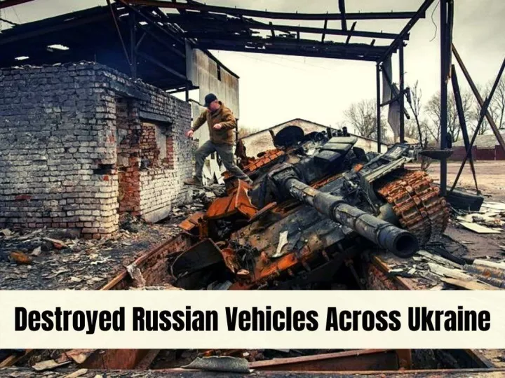 destroyed russian vehicles across ukraine n.