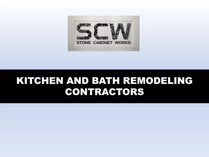 PPT Kitchen and Bath Remodeling Contractors PowerPoint Presentation