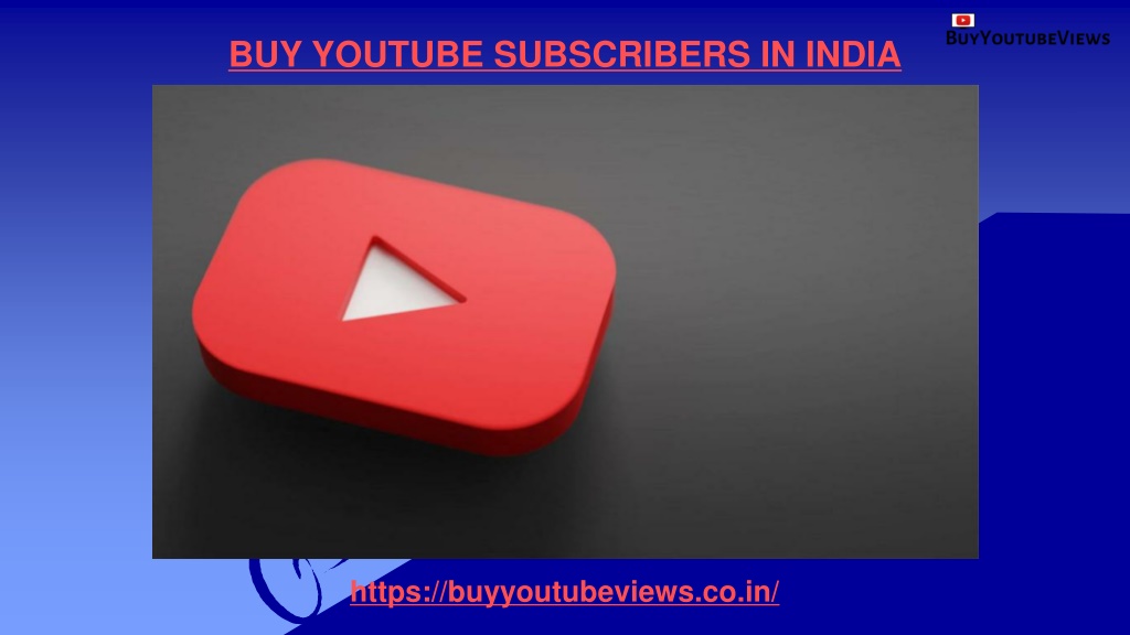 PPT - BUY YOUTUBE SUBSCRIBERS IN INDIA PowerPoint Presentation, free ...