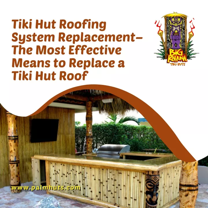 PPT - Tiki Hut Roofing System Replacement– The Most Effective Means to ...