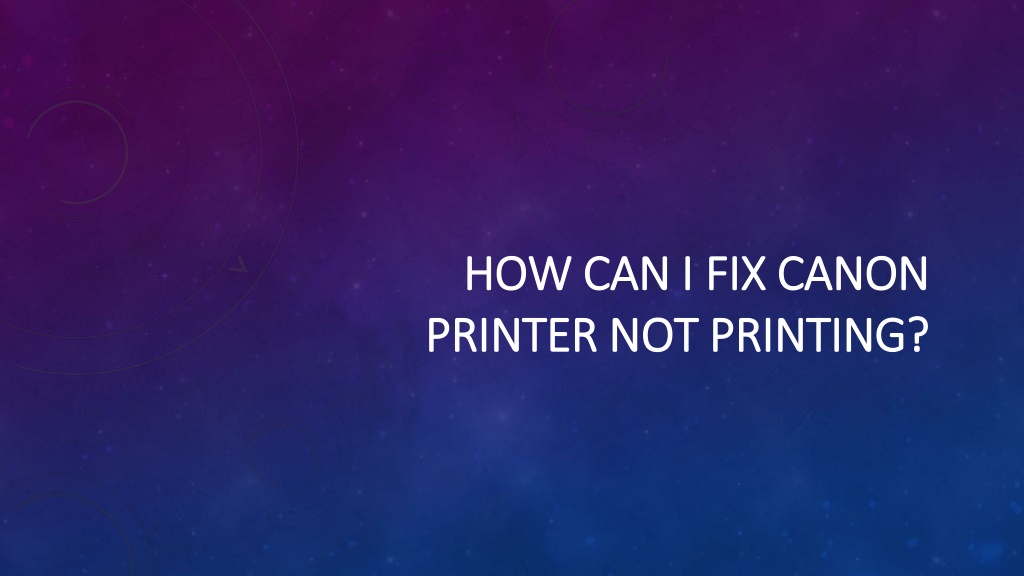 Ppt How Can I Fix Canon Printer Not Printing Powerpoint Presentation Id11321762 1208