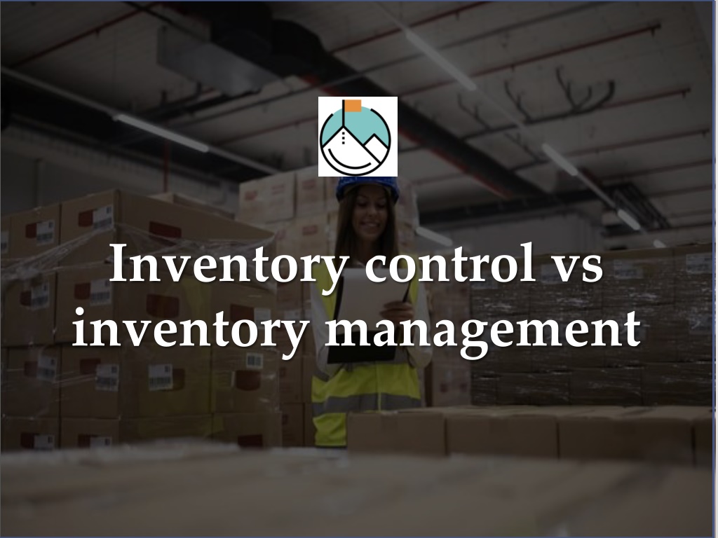 Ppt Inventory Control Vs Inventory Management Powerpoint Presentation Id 11324142