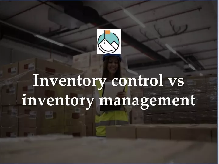 PPT Inventory control vs inventory management PowerPoint Presentation