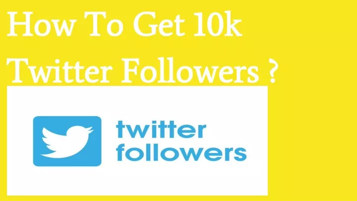 PPT - How To Get 10K Twitter Followers ? PowerPoint Presentation, free ...