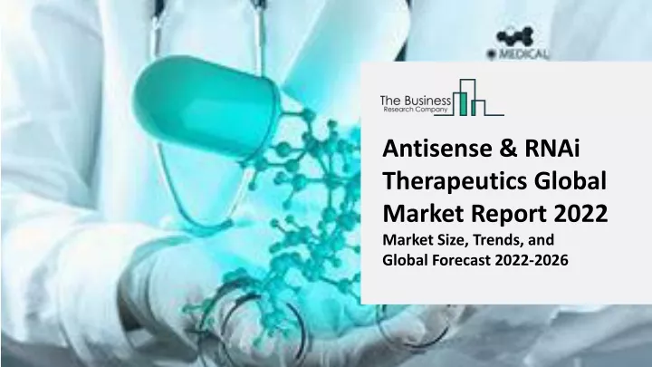 PPT - Antisense & RNAi Therapeutics Global Market Report 2022 ...