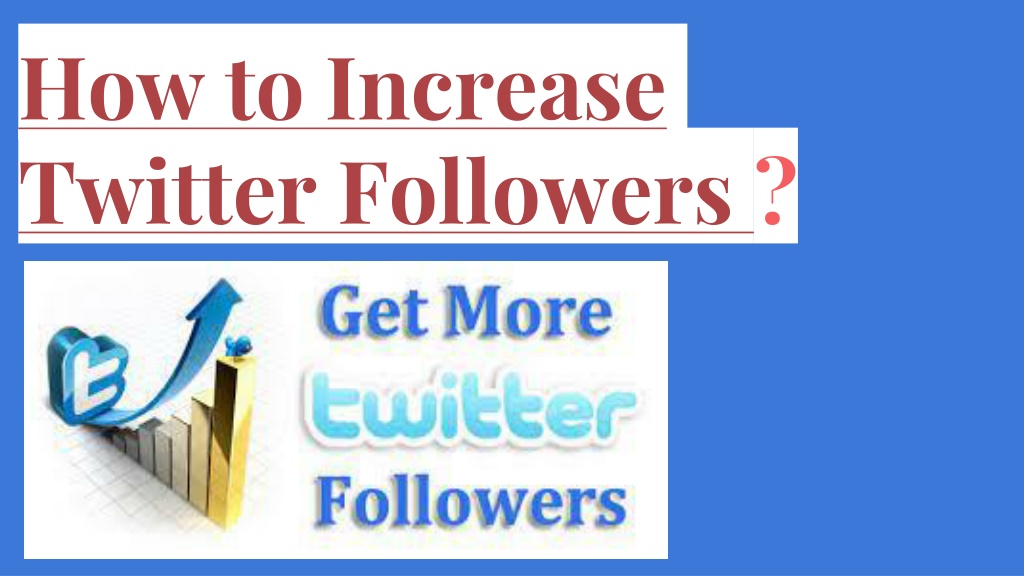 PPT - How to Increase Twitter Followers ? PowerPoint Presentation, free ...