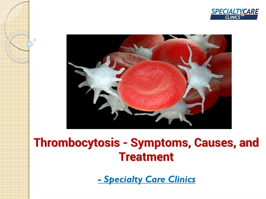 PPT - Thrombocytosis - Symptoms, Causes, and Treatment PowerPoint ...