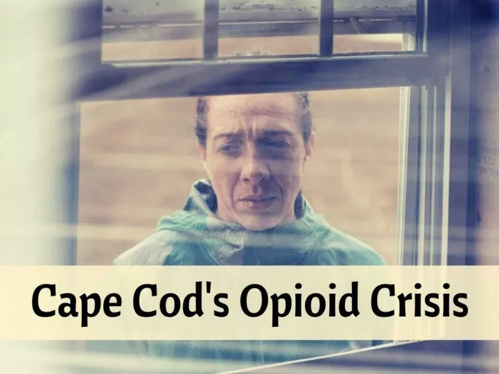 cape cod s opioid crisis n.