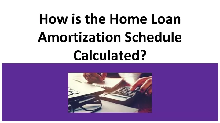 ppt-how-is-the-home-loan-amortization-schedule-calculated-powerpoint