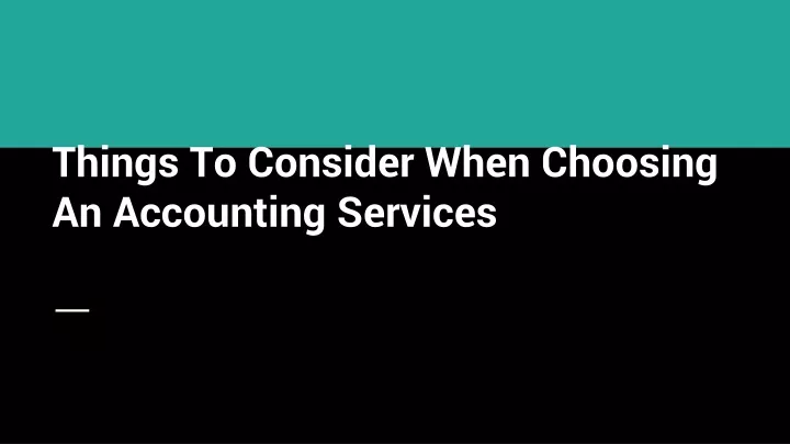 PPT - Things To Consider When Choosing An Accounting Services ...