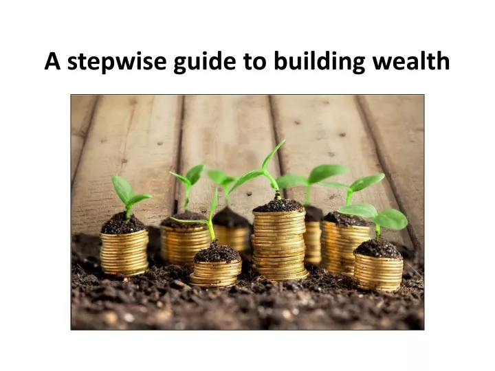 Ppt A Stepwise Guide To Building Wealth Powerpoint Presentation Free