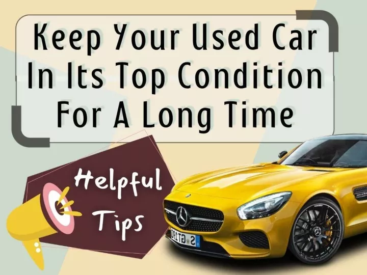 ppt-tips-to-keep-your-used-car-in-its-top-condition-for-a-long-time