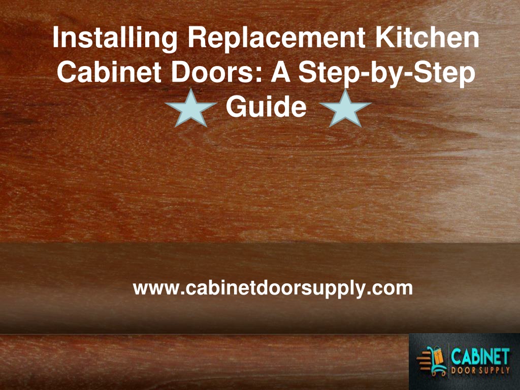 Ppt Installing Replacement Kitchen Cabinet Doors A Step By Step Guide Powerpoint Presentation