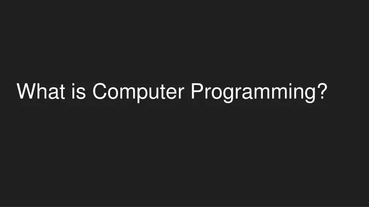 PPT - What is Computer Programming? PowerPoint Presentation, free ...