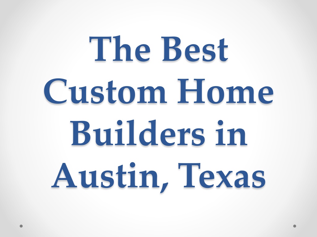 ppt-the-best-custom-home-builders-in-austin-tx-powerpoint