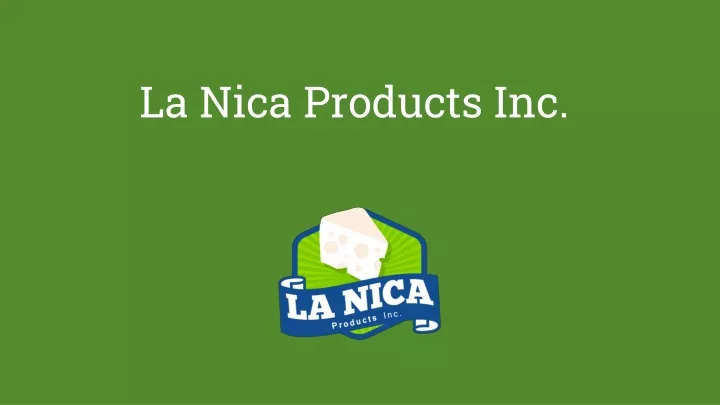 PPT - La Nica Products Inc._ Deliver’s Finest Quality Cheese And Dairy ...