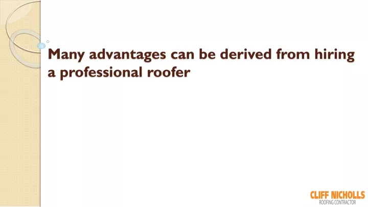 many advantages can be derived from hiring a professional roofer n.