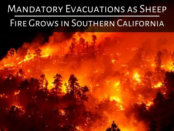 mandatory evacuations as sheep fire grows in southern california n.