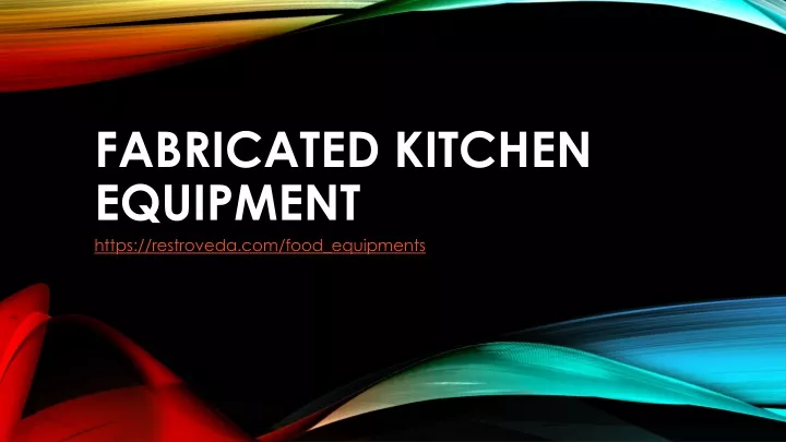 PPT - FABRICATED KITCHEN EQUIPMENT PowerPoint Presentation, free ...