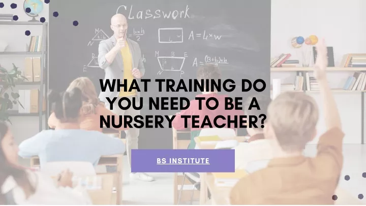 ppt-what-training-do-you-need-to-be-a-nursery-teacher-powerpoint