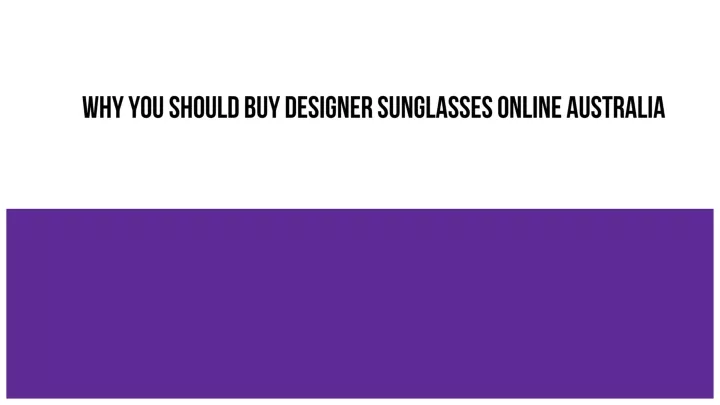 PPT - Why you Should Buy Designer Sunglasses Online Australia