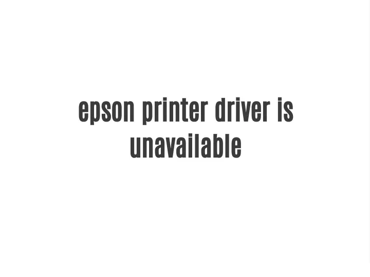 Ppt Epson Printer Driver Is Unavailable Powerpoint Presentation Free Download Id11419510 5254