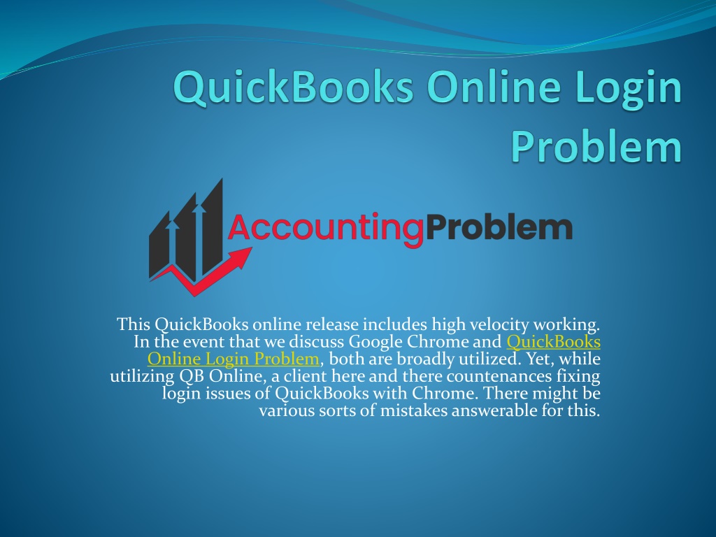 Trouble Logging Into Quickbooks Online PPT - How to Fix Login Problems of QuickBooks Online PowerPoint