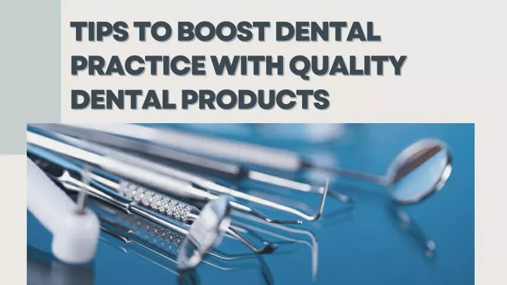 PPT - Ways to Boost Dental Practice With Quality Dental Products ...