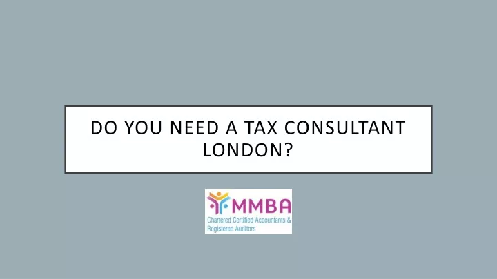 Ppt Do You Need A Tax Consultant London Powerpoint Presentation