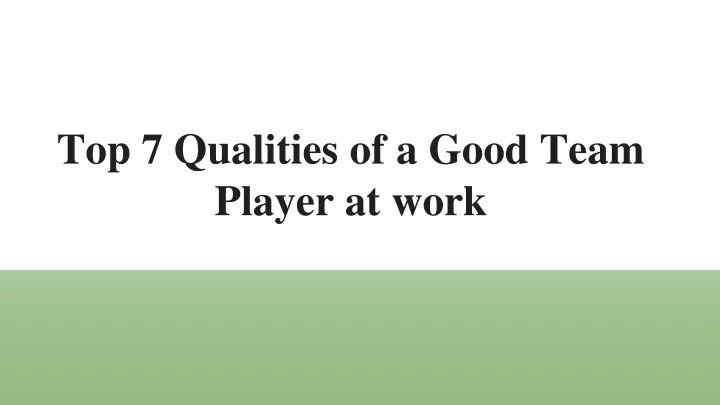 ppt-top-7-qualities-of-a-good-team-player-at-work-powerpoint