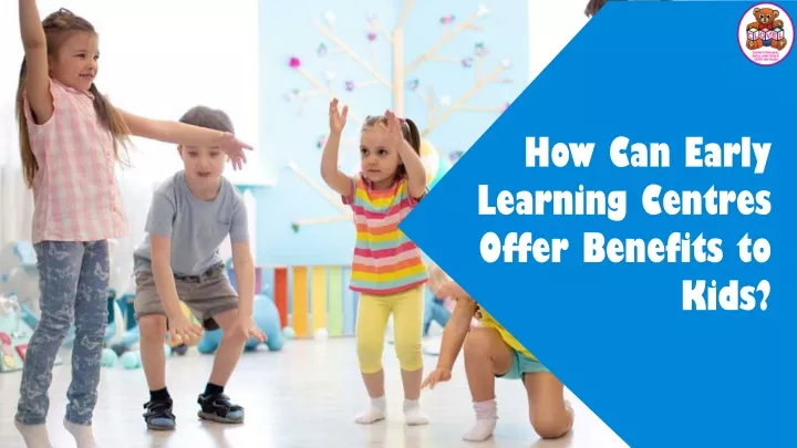 ppt-how-can-early-learning-centres-offer-benefits-to-kids-powerpoint