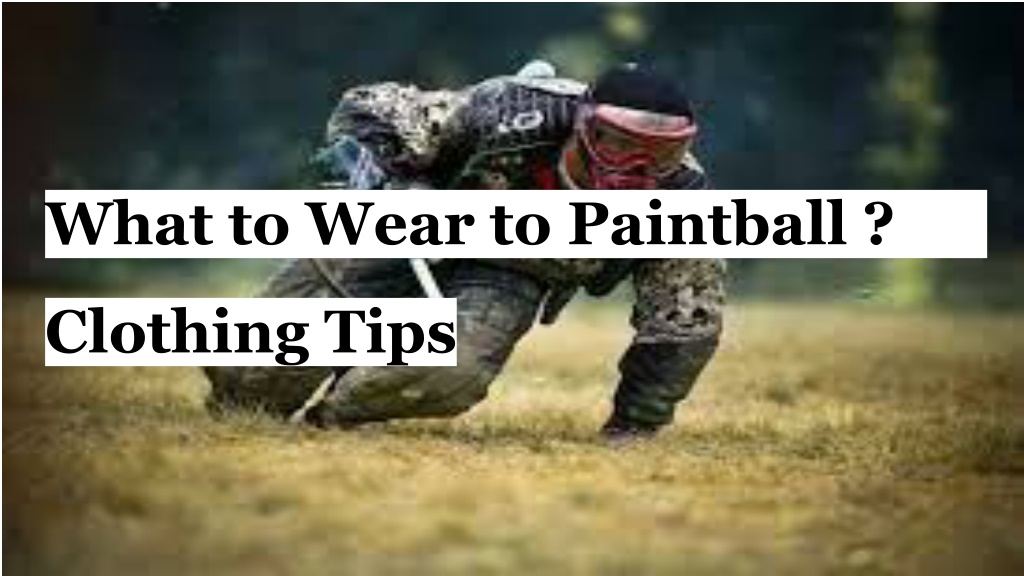 PPT What to Wear to Paintball _ Clothing Tips PowerPoint Presentation