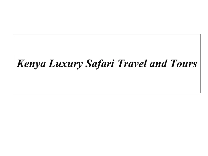 kenya luxury safari travel and tours n.