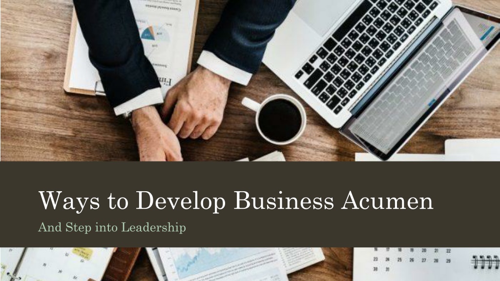 PPT - Ways To Develop Business Acumen And Step Into Leadership ...