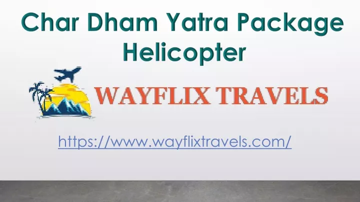 Ppt Char Dham Yatra Package Helicopter Powerpoint Presentation Free Ppt Char Dham Yatra Package Helicopter Powerpoint Presentation Free
