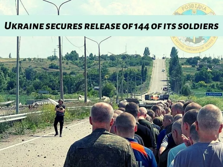ukraine secures release of 144 of its soldiers n.