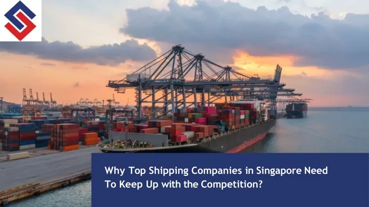 PPT - Why Top Shipping Companies in Singapore Need To Keep Up with the ...