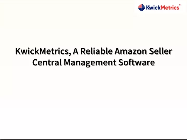 KwickMetrics, A Reliable Amazon Seller Central Management Software