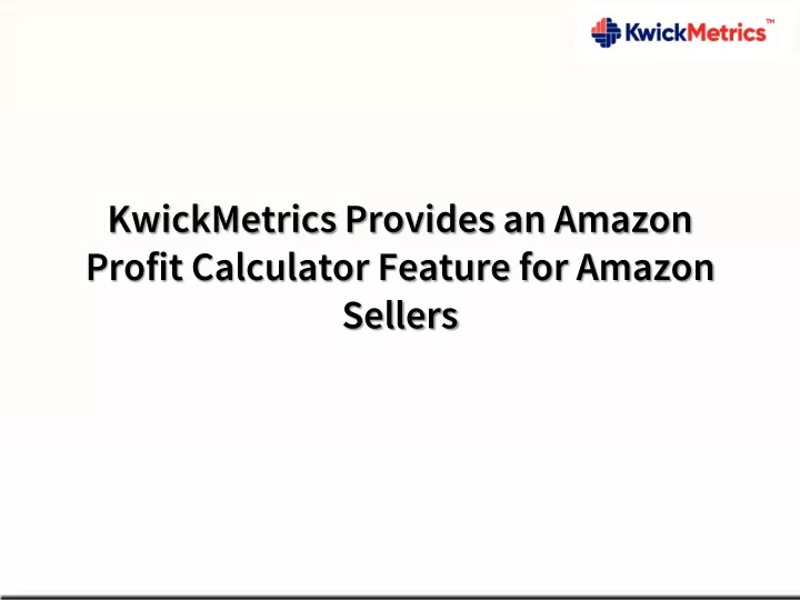KwickMetrics Provides an Amazon Profit Calculator Feature for Amazon Sellers PowerPoint Presentation - ID:11449933